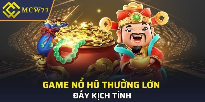 Game nổ hũ thưởng lớn đầy kịch tính
